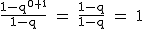 2$\rm~\frac{1-q^{0+1}}{1-q}~=~\frac{1-q}{1-q}~=~1