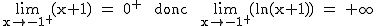 2$\rm~\lim_{x\to-1^+}(x+1)~=~0^+~~donc~~\lim_{x\to-1^+}(ln(x+1))~=~+\infty