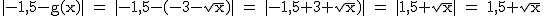 2$\rm~|-1,5-g(x)|~=~|-1,5-(-3-\sqrt{x})|~=~|-1,5+3+\sqrt{x})|~=~|1,5+\sqrt{x}|~=~1,5+\sqrt{x}