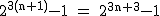 2$\rm~2^{3(n+1)}-1~=~2^{3n+3}-1