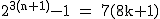 2$\rm~2^{3(n+1)}-1~=~7(8k+1)