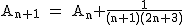 2$\rm~A_{n+1}~=~A_n+\frac{1}{(n+1)(2n+3)}