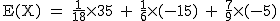 2$\rm~E(X)~=~\frac{1}{18}\times35~+~\frac{1}{6}\times(-15)~+~\frac{7}{9}\times(-5)