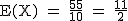 2$\rm~E(X)~=~\frac{55}{10}~=~\frac{11}{2}