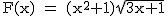 2$\rm~F(x)~=~(x^2+1)\sqrt{3x+1}