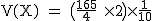 2$\rm~V(X)~=~\big(\frac{165}{4}~\times~2\big)~\times~\frac{1}{10}