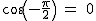 2$\rm~cos(-\frac{\pi}{2})~=~0