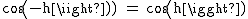 2$\rm~cos(-h))~=~cos(h)