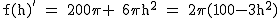 2$\rm~f(h)'~=~200\pi~+~6\pi~h^2~=~2\pi(100-3h^2)