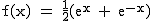 2$\rm~f(x)~=~\frac{1}{2}(e^{x}~+~e^{-x})