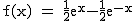 2$\rm~f(x)~=~\frac{1}{2}e^{x}-\frac{1}{2}e^{-x}