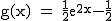 2$\rm~g(x)~=~\frac{1}{2}e^{2x}-\frac{1}{2}