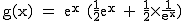 2$\rm~g(x)~=~e^{x}~(\frac{1}{2}e^{x}~+~\frac{1}{2}\times\frac{1}{e^x})