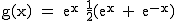 2$\rm~g(x)~=~e^{x}~\frac{1}{2}(e^{x}~+~e^{-x})