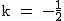 2$\rm~k~=~-\frac{1}{2}