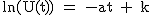 2$\rm~ln(U(t))~=~-at~+~k