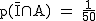 2$\rm~p(\bar{I}\cap~A)~=~\frac{1}{50}