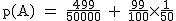 2$\rm~p(A)~=~\frac{499}{50000}~+~\frac{99}{100}\times~\frac{1}{50}