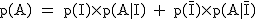 2$\rm~p(A)~=~p(I)\times~p(A|I)~+~p(\bar{I})\times~p(A|\bar{I})