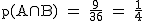 2$\rm~p(A\cap~B)~=~\frac{9}{36}~=~\frac{1}{4}