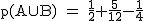 2$\rm~p(A\cup~B)~=~\frac{1}{2}+\frac{5}{12}-\frac{1}{4}