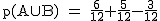 2$\rm~p(A\cup~B)~=~\frac{6}{12}+\frac{5}{12}-\frac{3}{12}