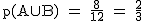 2$\rm~p(A\cup~B)~=~\frac{8}{12}~=~\frac{2}{3}