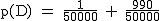 2$\rm~p(D)~=~\frac{1}{50000}~+~\frac{990}{50000}
