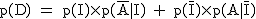 2$\rm~p(D)~=~p(I)\times~p(\bar{A}|I)~+~p(\bar{I})\times~p(A|\bar{I})
