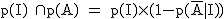 2$\rm~p(I)~\cap~p(A)~=~p(I)\times~(1-p(\bar{A}|I))