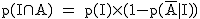 2$\rm~p(I\cap~A)~=~p(I)\times~(1-p(\bar{A}|I))