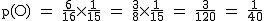 2$\rm~p(O)~=~\frac{6}{16}\times\frac{1}{15}~=~\frac{3}{8}\times\frac{1}{15}~=~\frac{3}{120}~=~\frac{1}{40}