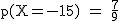 2$\rm~p(X=-15)~=~\frac{7}{9}