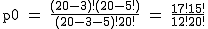 2$\rm~p0~=~\frac{(20-3)!(20-5!)}{(20-3-5)!20!}~=~\frac{17!15!}{12!20!}