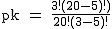 2$\rm~pk~=~\frac{3!(20-5)!)}{20!(3-5)!}