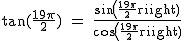2$\rm~tan(\frac{19\pi}{2})~=~\frac{sin(\frac{19\pi}{2})}{cos(\frac{19\pi}{2})}