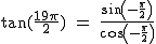 2$\rm~tan(\frac{19\pi}{2})~=~\frac{sin(-\frac{\pi}{2})}{cos(-\frac{\pi}{2})}