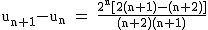 2$\rm~u_{n+1}-u_n~=~\frac{2^n[2(n+1)-(n+2)]}{(n+2)(n+1)}
