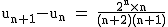 2$\rm~u_{n+1}-u_n~=~\frac{2^n\times~n}{(n+2)(n+1)}