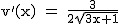 2$\rm~v'(x)~=~\frac{3}{2\sqrt{3x+1}}