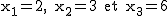 2$\rm~x_1=2,~x_2=3~et~x_3=6