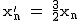 2$\rm~x_n'~=~\frac{3}{2}x_n