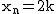 2$\rm~x_n=2k