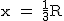 2$\rm~x~=~\frac{1}{3}R