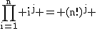 2$\textrm\Bigprod_{i=1}^n i^j = (n!)^j 