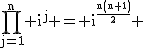 2$\textrm\Bigprod_{j=1}^n i^j = i^{\fra{n(n+1)}{2}} 