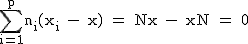 2$\textrm\Bigsum_{i=1}^{p}n_{i}(x_{i} - x) = Nx - xN = 0