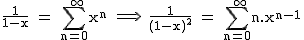 2$\textrm\fra{1}{1-x} = \Bigsum_{n=0}^{+\infty}x^n \Longrightarrow \ \fra{1}{(1-x)^2} = \Bigsum_{n=0}^{+\infty}n.x^{n-1}
