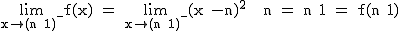 2$\textrm\lim_{x\to{(n+1)^-}}f(x) = \lim_{x\to{(n+1)^-}}(x -n)^2 + n = n+1 = f(n+1)