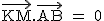 2$\textrm\vec{KM}.\vec{AB} = 0